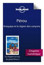 Couverture du livre « Pérou ; Arequipa et la région des canyons (5e édition) » de  aux éditions Lonely Planet France