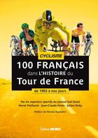 Couverture du livre « 100 Français dans l'histoire du Tour de France : de 1903 à nos jours » de Herve Mathurin et Jean-Claude Felon et Julien Duby aux éditions Sud Ouest Editions