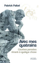 Couverture du livre « Avec mes quatrains ; courtes pensées rimant à quelque chose » de Patrick Paitel aux éditions Persee