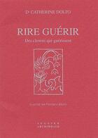 Couverture du livre « Rire guérir ; des clowns qui guérissent » de Catherine Dolto aux éditions Seguier