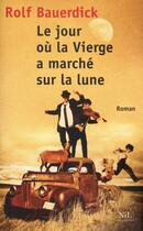 Couverture du livre « Le jour où la Vierge a marché sur la Lune » de Rolf Bauerdick aux éditions Nil