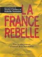 Couverture du livre « La france rebelle ; tous les mouvements et acteurs de la contestation » de Crettiez/Sommier aux éditions Michalon