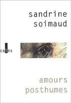 Couverture du livre « Amours posthumes » de Sandrine Soimaud aux éditions Verticales
