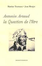 Couverture du livre « Antonin Artaud la question de l'être » de Martine Tournaux et Jean Monjot aux éditions Ressouvenances