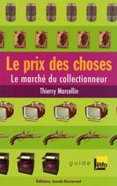 Couverture du livre « Le prix des choses ; le marché du collectionneur » de Thierry Marcellin aux éditions Jacob-duvernet