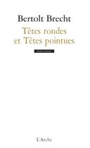 Couverture du livre « Têtes rondes et têtes pointues » de Bertolt Brecht aux éditions L'arche