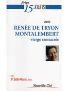 Couverture du livre « Prier 15 jours avec... : avec Renée de Tryon Montalembert » de Soeur Edith-Marie aux éditions Nouvelle Cite