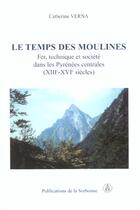 Couverture du livre « Le temps des moulines - fer, technique et societe dans les pyrenees centrales (xiiie-xvie siecles) » de Catherine Verna aux éditions Editions De La Sorbonne