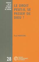 Couverture du livre « Le droit peut-il se passer de Dieu ? six leons sur le dsenchantement du droit » de Paul Martens aux éditions Pu De Namur