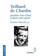 Couverture du livre « Teilhard de Chardin ; prophète d'un Christ toujours plus grand » de Martelet/Dumortier aux éditions Lessius