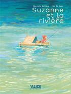 Couverture du livre « Suzanne et la rivière » de Ian De Haes et Charlotte Belliere aux éditions Alice