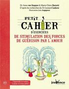 Couverture du livre « Petit cahier d'exercices ; de stimulation des forces de guérison par l'amour » de Anne Van Stappen et Marie-Claire Barsotti et Jean Augagneur aux éditions Jouvence