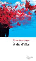 Couverture du livre « À tire d'ailes » de Lamontagne Sonia aux éditions Editions Prise De Parole