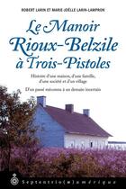 Couverture du livre « Le manoir Rioux-Belzile à Trois-Pistoles » de Robert Larin et Marie-Joelle Larin-Lampron aux éditions Pu Du Septentrion