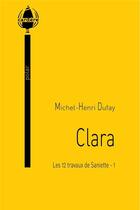 Couverture du livre « Les 12 travaux de Saniette Tome 1 ; Clara » de Michel-Henri Dufay aux éditions La Cardere