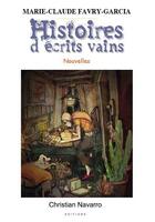Couverture du livre « Histoires d'écrits vains » de Marie-Claude Favry-Garcia aux éditions Christian Navarro