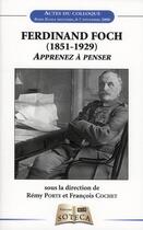 Couverture du livre « Ferdinand Foch (1851-1929) ; apprenez à penser » de Francois Cochet et Remy Porte aux éditions Soteca