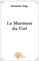 Couverture du livre « Le murmure du ciel » de Suzanne Hog aux éditions Edilivre