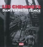 Couverture du livre « Les cheminots dans la Résistance » de Cecile Hochard aux éditions La Vie Du Rail