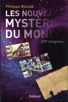 Couverture du livre « Les nouveaux mystères du monde Tome 2 : 259 énigmes » de Philippe Blonde aux éditions Balland