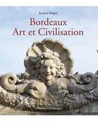 Couverture du livre « Bordeaux art et civilisation » de Jacques Sargos aux éditions Horizon Chimerique