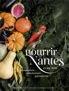 Couverture du livre « Nourrir Nantes et au-delà » de Laurence Goubet et Paul Stefanaggi aux éditions Les Bouillonnantes