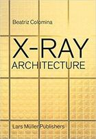 Couverture du livre « X-ray ; architecture » de Beatriz Colomina aux éditions Lars Muller