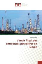 Couverture du livre « L'audit fiscal des entreprises petrolieres en tunisie » de Wajdi Guerfala aux éditions Editions Universitaires Europeennes