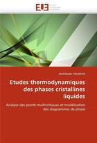 Couverture du livre « Etudes thermodynamiques des phases cristallines liquides » de Anakkar-A aux éditions Editions Universitaires Europeennes