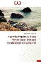 Couverture du livre « Ngondo:impasses d'une mythologie. ethique theologique de la liberte » de Le Fils-J aux éditions Editions Universitaires Europeennes