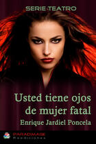 Couverture du livre « Usted Tiene Ojos de Mujer Fatal » de Enrique Jardiel Poncela aux éditions Epagine