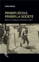 Couverture du livre « Penser l'école, penser la société ; réflexions sociologiques sur l'éducation au Maroc » de Rahma Bourqia aux éditions Eddif Maroc