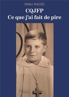 Couverture du livre « CQIFP ; ce que j'ai fait de pire » de Didier Balez aux éditions Baudelaire