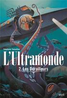 Couverture du livre « L'Ultramonde Tome 2 ; les dérailleurs » de Stephane Tamaillon aux éditions Seuil Jeunesse