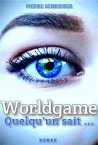 Couverture du livre « Worldgame ; quelqu'un sait... » de Pierre Schreiber aux éditions Librinova