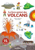 Couverture du livre « Le livre animé des volcans » de Sandra Laboucarie et Pierre Caillou aux éditions Tourbillon