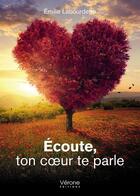 Couverture du livre « Écoute, ton coeur te parle » de Emilie Labourdette aux éditions Verone