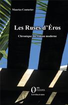 Couverture du livre « Les ruses d'éros ; chronique du roman moderne » de Maurice Couturier aux éditions Orizons