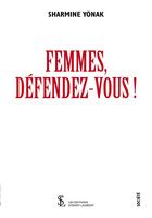 Couverture du livre « Femmes, défendez-vous ! » de Sharmine Yonak aux éditions Sydney Laurent