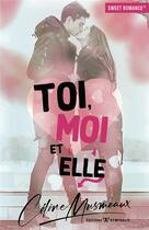 Couverture du livre « Toi, moi et elle... » de Celine Musmeaux aux éditions Nymphalis