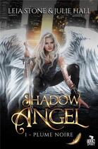 Couverture du livre « Shadow Angel Tome 1 : Plume noire » de Leia Stone et Julie Hall aux éditions Teen Spirit