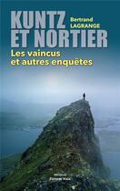 Couverture du livre « Kuntz et Nortier : Les vaincus et autres enquêtes » de Bernard Lagrange aux éditions Editions Maia