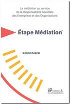 Couverture du livre « Etape mediation - la mediation au service de la responsabilite societale des entreprises et des or » de Kapral/Planes aux éditions Medias & Mediations