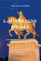 Couverture du livre « La campagne royale : un manifeste royaliste pour le XXIe siècle » de Paul De Lacvivier aux éditions Le Drapeau Blanc