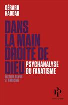 Couverture du livre « Dans la main droite de Dieu ; psychanalyse du fanatisme » de Gerard Haddad aux éditions Premier Parallele