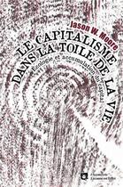Couverture du livre « Le capitalisme dans la toile de la vie ; écologie et accumulation du capital » de Jason W. Moore aux éditions Asymetrie