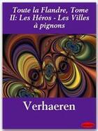 Couverture du livre « Toute la Flandre t.2 ; les héros, les villes à pignons » de Emile Verhaeren aux éditions Ebookslib