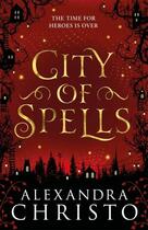 Couverture du livre « CITY OF SPELLS (SEQUEL TO INTO THE CROOKED PLACE) » de Alexandra Christo aux éditions Hot Key Books