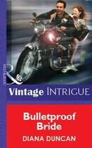 Couverture du livre « Bulletproof Bride (Mills & Boon Vintage Intrigue) » de Diana Duncan aux éditions Mills & Boon Series