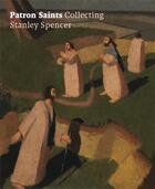 Couverture du livre « Patron Saints : collecting Stanley Spencer » de Amanda Bradley aux éditions Paul Holberton